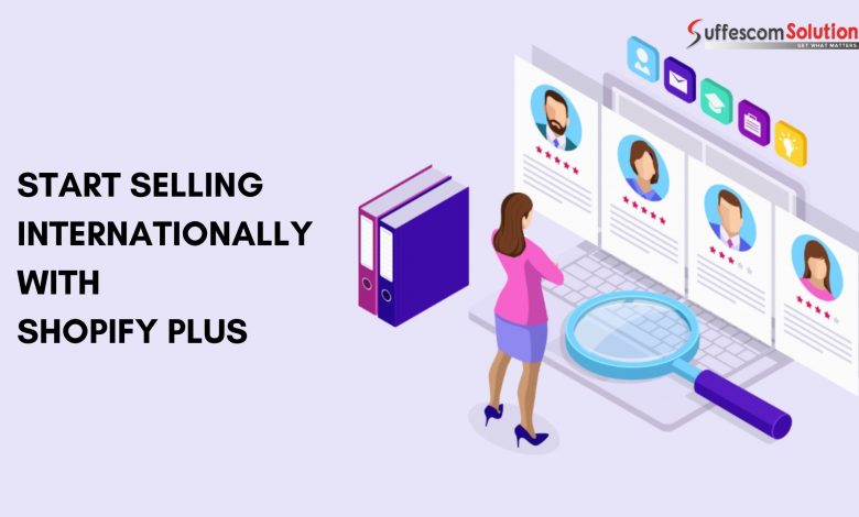 How to Get Started Selling Internationally with Shopify Plus