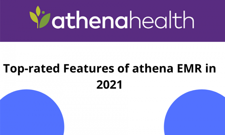 Top-rated Features of athena EMR in 2021