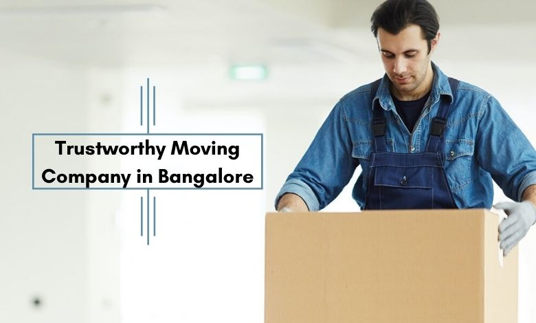 Tips to Find a Trustworthy Moving Company in Bangalore