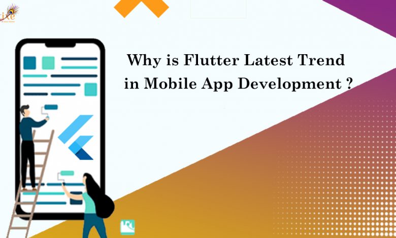 Why is Flutter Latest Trend in Mobile App Development