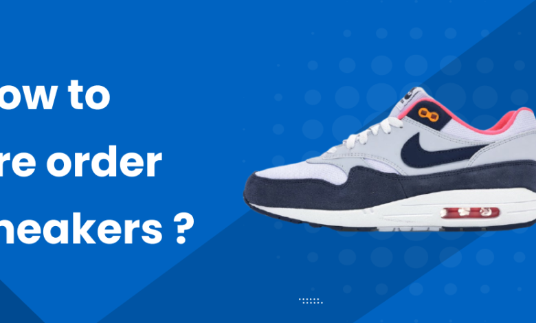 How to pre order sneakers