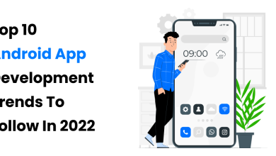 Top 10 Android App Development Trends To Follow In 2022