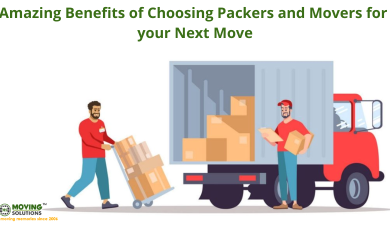 Amazing Benefits of Choosing Packers and Movers for your Next Move